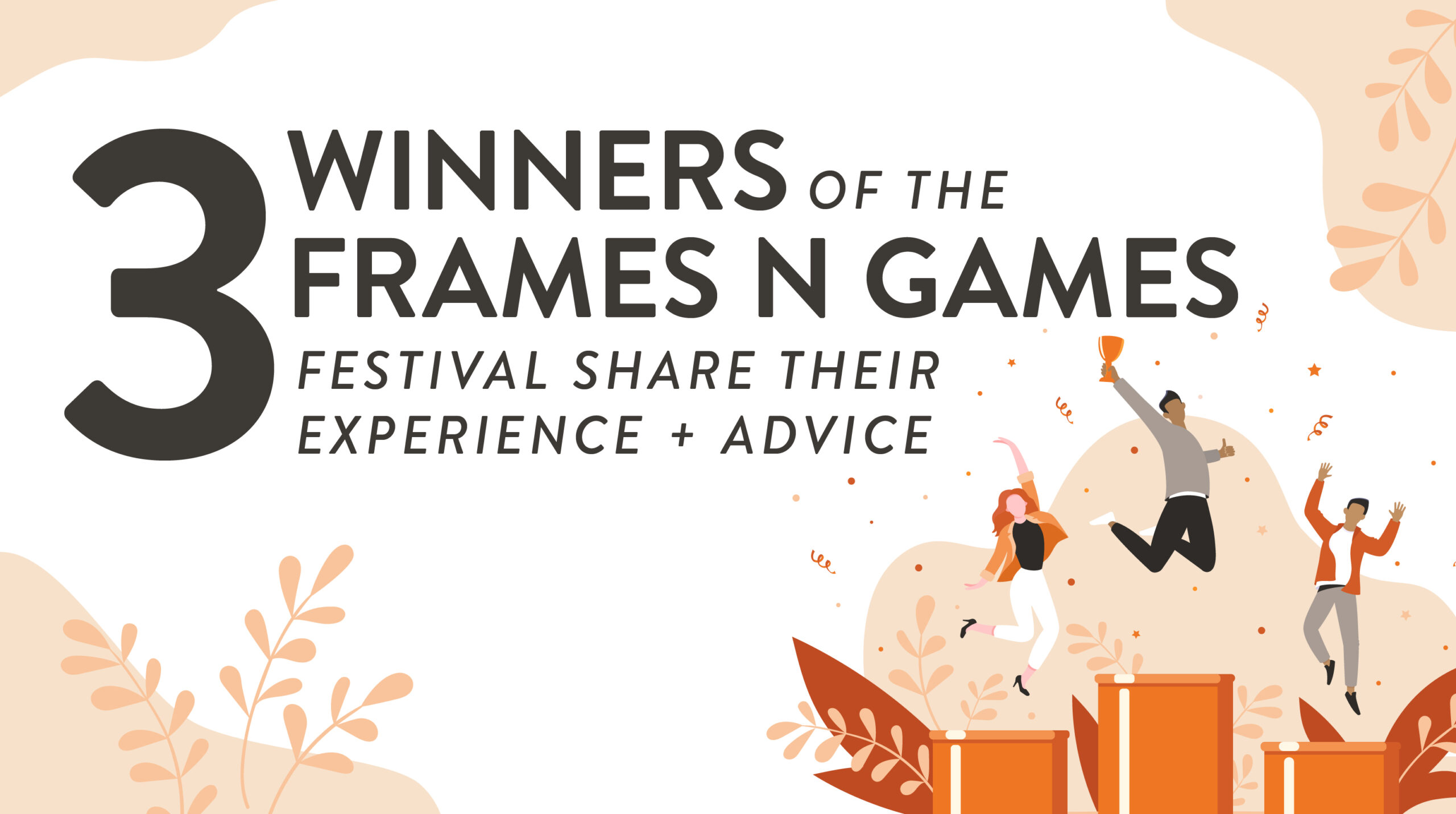 Blog graphic with the title "3 Winners of the Frames N Games Festival Share Their Experience and Advice"