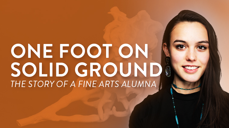 One Foot on Solid Ground: The Story of a Fine Arts Alumna