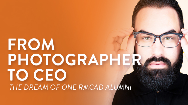 From Photographer to CEO: The Dream of One RMCAD Alumni