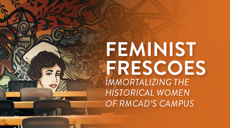 Feminist Frescoes: Immortalizing the Historical Women of RMCAD’s Campus