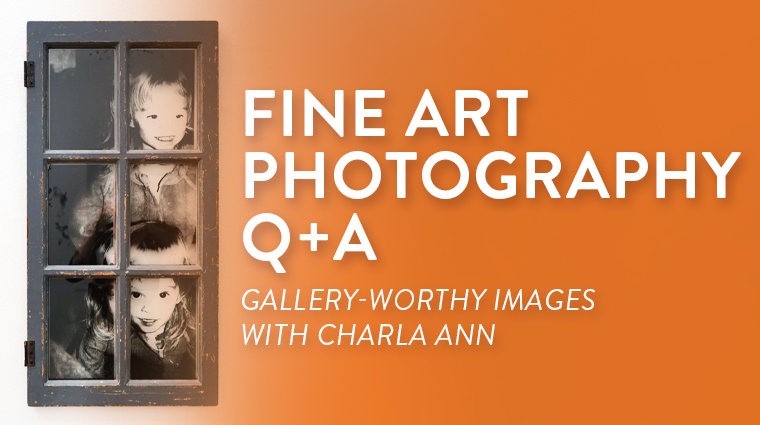 Fine Art Photography Q+A: Creating Gallery-Worthy Images with Charla Ann